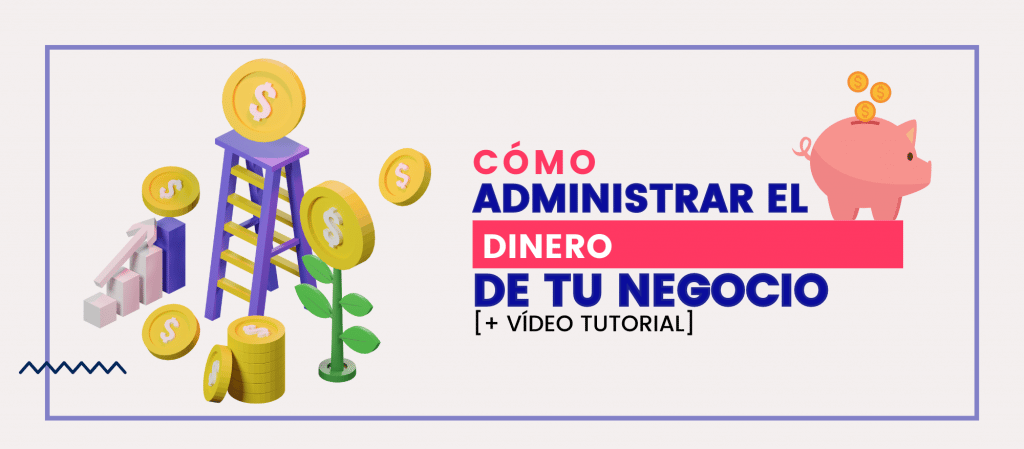 Cómo administrar las finanzas de tu negocio o emprendimiento