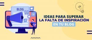 Ideas para superar la falta de inspiración en tu blog