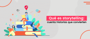 Qué es el Storytelling + Ejemplos