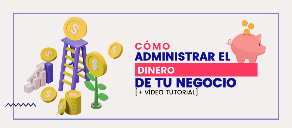 Cómo administrar las finanzas de tu negocio o emprendimiento