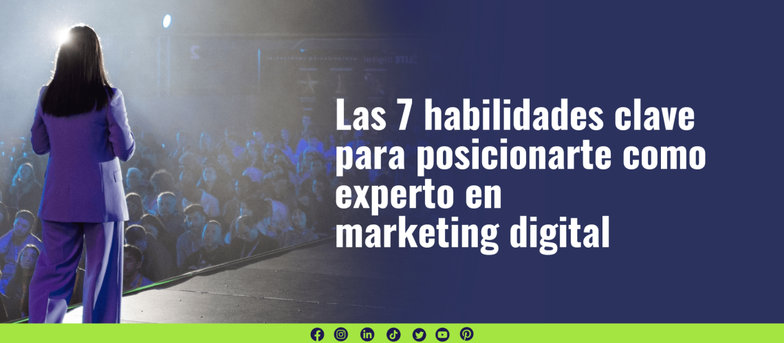 Las 7 habilidades clave para posicionarte como experto en marketing digital
